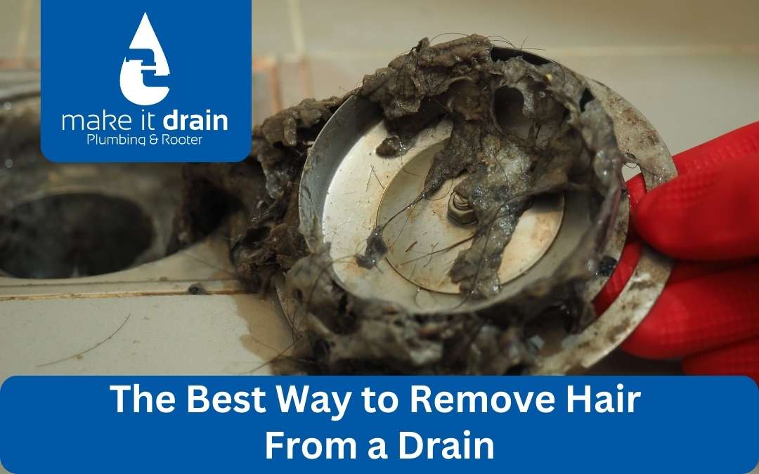 The Best Way To Remove Hair From A Drain Make It Drain Plumbing