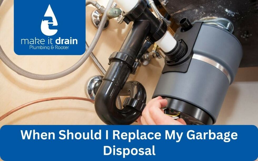 When Should I Replace My Garbage Disposal?